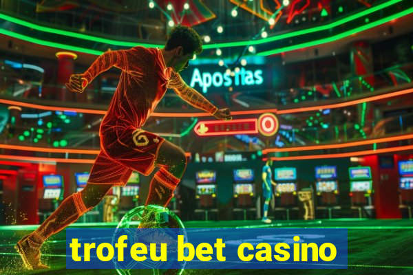 trofeu bet casino